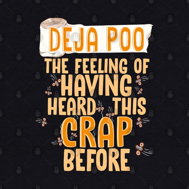 Deja Poo The Feeling Of Having Heard This Crap Before Funny T-Shirt by SoCoolDesigns